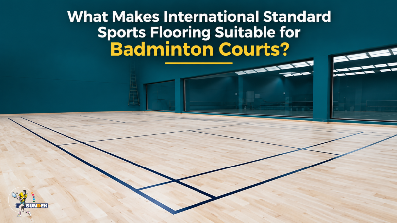 What Makes International Standard Sports Flooring Suitable for Badminton Courts?