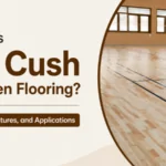 What is Air Cush Wooden Flooring? Benefits, Features, and Applications