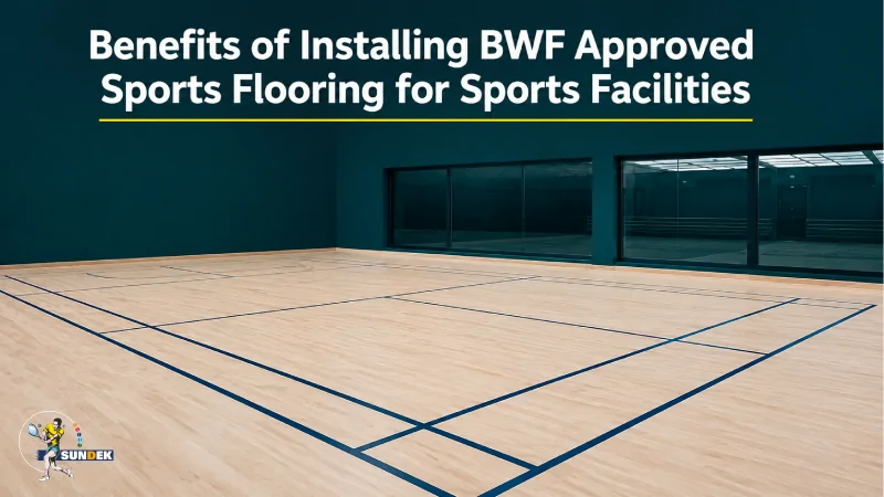 Benefits of Installing BWF Approved Sports Flooring for Sports Facilities